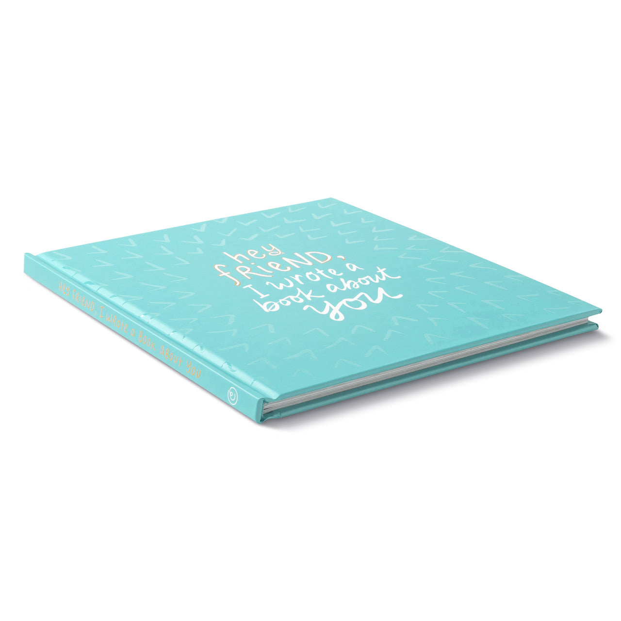 "Hey Friend, I Wrote A Book About You" Gift Book